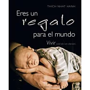 Eres un regalo para el mundo / You Are a Gift to the World: Vivir Cada Dia Con Atencion.