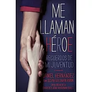 Me llaman heroe / They Call Me A Hero: Recuerdos de mi juventud / A Memoir of My Youth