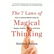The 7 Laws of Magical Thinking: How Irrational Beliefs Keep Us Happy, Healthy, and Sane