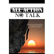 All Action, No Talk!: You Have the Strength to Change Your Life Despite Adversity