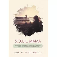 S.o.u.l. Mama: Seeing Only an Unlimited Life - an Experience of Awakening, Creating a New Paradigm, and Living from the