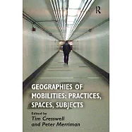 Geographies of Mobilities: Practices, Spaces, Subjects