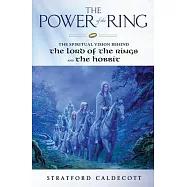 The Power of the Ring: The Spiritual Vision Behind the Lord of the Rings and the Hobbit