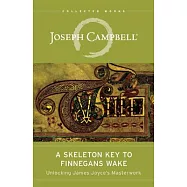 A Skeleton Key to Finnegans Wake: Unlocking James Joyce&rsquo;s Masterwork