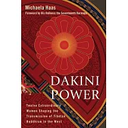 Dakini Power: Twelve Extraordinary Women Shaping the Transmission of Tibetan Buddhism in the West