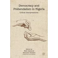Democracy and Prebendalism in Nigeria: Critical Interpretations