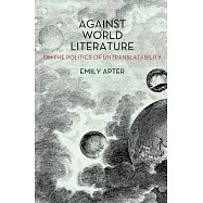 Against World Literature: On the Politics of Untranslatability