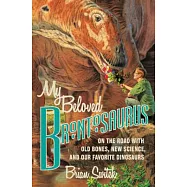My Beloved Brontosaurus: On the Road With Old Bones, New Science, and Our Favorite Dinosaurs