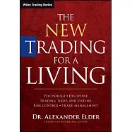 The New Trading for a Living: Psychology, Discipline, Trading Tools and Systems, Risk Control, Trade Management