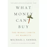 What Money Can’t Buy: The Moral Limits of Markets