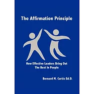 The Affirmation Principle: How Effective Leaders Bring Out the Best in People