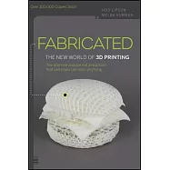 Fabricated: The New World of 3D Printing