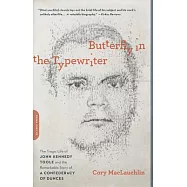 Butterfly in the Typewriter: The Tragic Life of John Kennedy Toole and the Remarkable Story of a Confederacy of Dunces