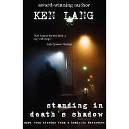 Standing In Death&rsquo;s Shadow: More True Stories from a Homicide Detective