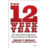 The 12 Week Year: Get More Done in 12 Weeks Than Others Do in 12 Months