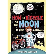 How to Bicycle to the Moon to Plant Sunflowers: A Simple But Brilliant Plan in 24 Easy Steps