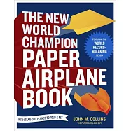 The New World Champion Paper Airplane Book: Featuring the World Record-Breaking Design, with Tear-Out Planes to Fold