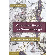 Nature and Empire in Ottoman Egypt: An Environmental History