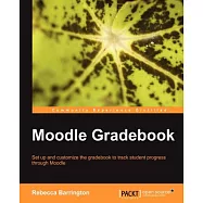 Moodle Gradebook: Set Up and Customerize the Gradebook to Track Student Progress Through Moodle