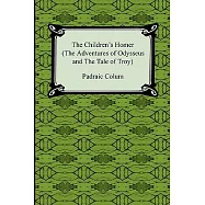 The Children’s Homer (the Adventures of Odysseus and the Tale of Troy)