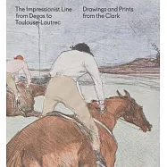 The Impressionist Line from Degas to Toulouse-Lautrec: Drawings and Prints from the Clark