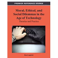 Moral, Ethical, and Social Dilemmas in the Age of Technology: Theories and Practice