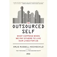 The Outsourced Self: What Happens When We Pay Others to Live Our Lives for Us