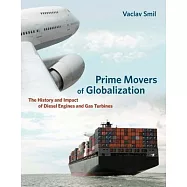 Prime Movers of Globalization: The History and Impact of Diesel Engines and Gas Turbines