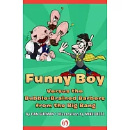 Funny Boy Versus the Bubble-Brained Barbers from the Big Bang