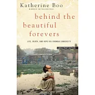 Behind the Beautiful Forevers: Life, Death, and Hope in a Mumbai Undercity