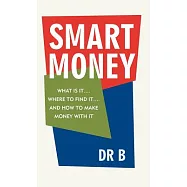 Smart Money: What Is It.... Where to Find It.... and How to Make Money with It