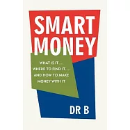 Smart Money: What Is It.... Where to Find It.... and How to Make Money with It