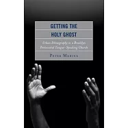 Getting the Holy Ghost: Urban Ethnography in a Brooklyn Pentecostal Tongue-Speaking Church