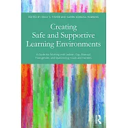 Creating Safe and Supportive Learning Environments: A Guide for Working with Lesbian, Gay, Bisexual, Transgender, and Questioning Youth and Families