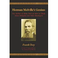 Herman Melville&rsquo;s Genius: The Author of Moby-Dick on How to Think About Religion and Other Ideologies
