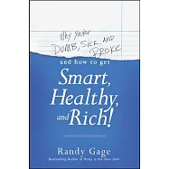 Why You&rsquo;re Dumb, Sick and Broke and How to Get Smart, Healthy, and Rich!
