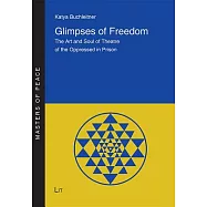 Glimpses of Freedom: The Art and Soul of Theatre of the Oppressed in Prison