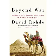 Beyond War: Reimagining American Influence in a New Middle East