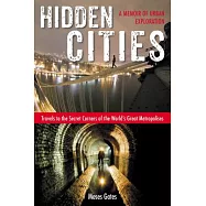 Hidden Cities: Travels to the Secret Corners of the World’s Great Metropolises-A Memoir of Urban Exploration