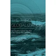 The Third Globalization: Can Wealthy Nations Stay Rich in the Twenty-First Century?