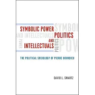 Symbolic Power, Politics, and Intellectuals: The Political Sociology of Pierre Bourdieu