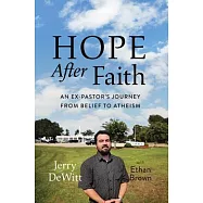 Hope After Faith: An Ex-Pastor’s Journey from Belief to Atheism