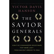 The Savior Generals: How Five Great Commanders Saved Wars That Were Lost-From Ancient Greece to Iraq
