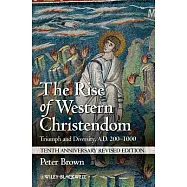 The Rise of Western Christendom: Triumph and Diversity, A.D. 200-1000