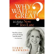 Why Wait to Be Great?: It’s Either Now or Too Late