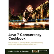 Java 7 Concurrency Cookbook: Over 60 Simple but Incredibly Effective Recipes for Mastering Multithreaded Application Development