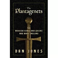 The Plantagenets: The Warrior Kings and Queens Who Made England