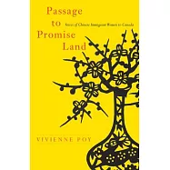 Passage to Promise Land: Voices of Chinese Immigrant Women to Canada