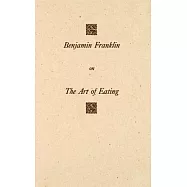 Benjamin Franklin on The Art of Eating