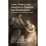 Love, History and Emotion in Chaucer and Shakespeare: Troilus and Criseyde and Troilus and Cressida
